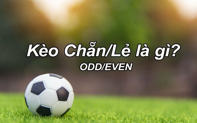 Kèo bóng đá Chẵn Lẻ đang là một loại kèo phụ được nhiều người chơi yêu thích 